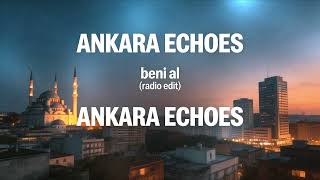 Ankara Echoes  beni al (radio edit)