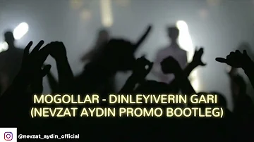 MOGOLLAR - DINLEYIVERIN GARI (NEVZAT AYDIN PROMO BOOTLEG)