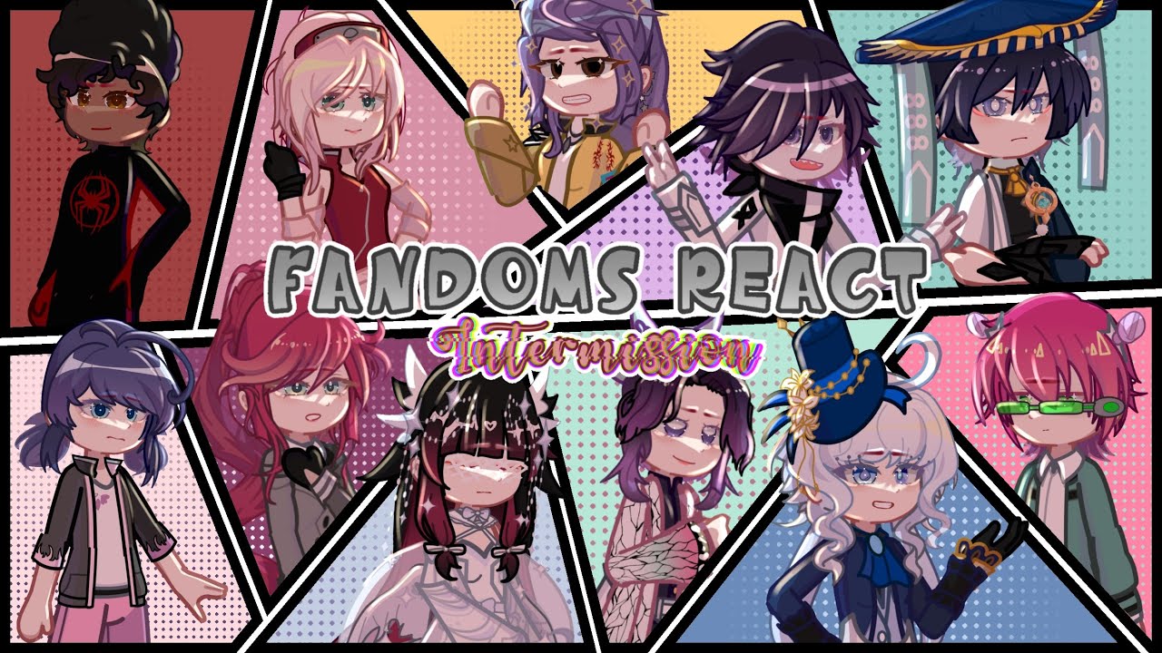 []FANDOMS REACT: Intermission | Genshin, NARUTO, MLB, Danganronpa, DITOEFTV, etc[]
