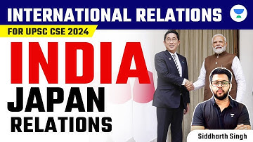 International Relations for UPSC CSE 2024 | India Japan Relations | Siddharth Singh