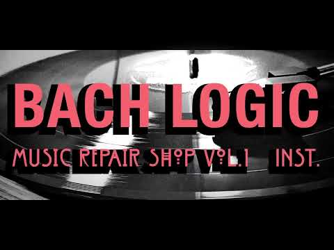BACH LOGIC - Music Repair Shop Vol.01 INST (BACHLOGIC 作業用BGM)