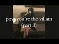 pov: you're the villain (part 3)