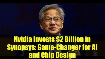 Nvidia Invests $2 Billion in Synopsys: Game-Changer for AI and Chip Design
