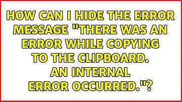 How can I hide the error message "There was an error while copying to the Clipboard. An internal...