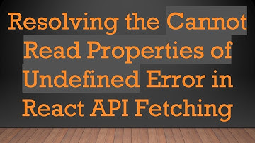 Resolving the Cannot Read Properties of Undefined Error in React API Fetching