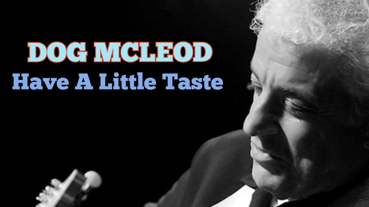 DOUG MCLEOD ♧ Have A Little Taste