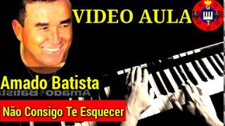 Video Aula Não Consigo Te Esquecer Amado Batista no Teclado