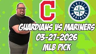 Cleveland Guardians vs Seattle Mariners 3/27/26 MLB Pick & Prediction | MLB Betting Tips