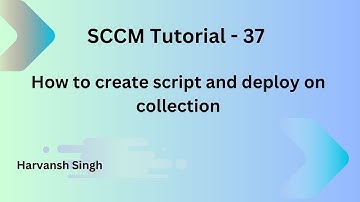 SCCM Tutorial 37- How to create script and deploy on Collection