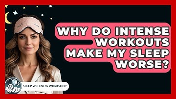 Why Do Intense Workouts Make My Sleep Worse? - Sleep Wellness Workshop