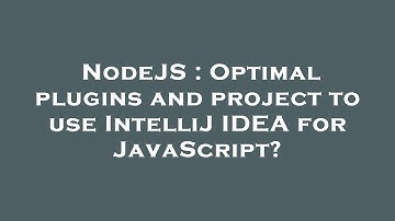 NodeJS : Optimal plugins and project to use IntelliJ IDEA for JavaScript?