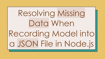 Resolving Missing Data When Recording Model into a JSON File in Node.js