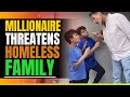 Millionaire Threatens Homeless Family. Then This Happens
