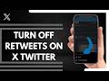 How To Turn Off Retweets On X Twitter