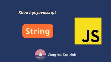 [ JavaScript - Bài 5 ] Thao tác với chuỗi ký tự và String literal trong JavaScript