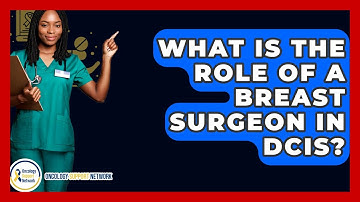 What Is The Role Of A Breast Surgeon In DCIS? - Oncology Support Network