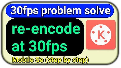 Kinemaster 30fps Problem solution | 30fps problems | kinemaster re encoding problem