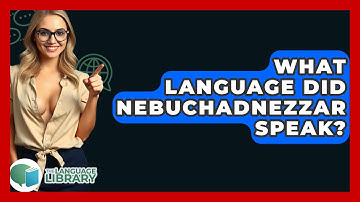 What Language Did Nebuchadnezzar Speak? - The Language Library