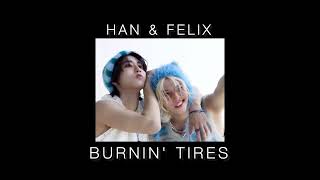 Han & Felix - Burnin Tires 