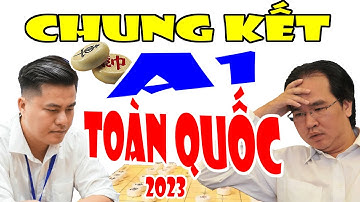 Trận chung kết cờ tướng A1 toàn quốc hay nhất lịch sử | Lại Lý Huynh vs Nguyễn Thành Bảo