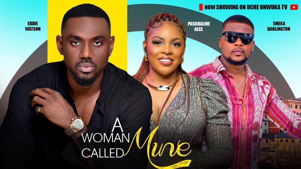 A Woman Called Mine (Full Movie): Nigerian Movies | Eddie Watson & Paschaline Alex - Movies 2024