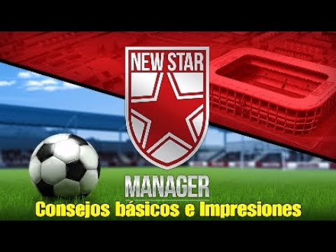 NEW STAR MANAGER. Consejos básicos e impresiones. PS4 YouTube