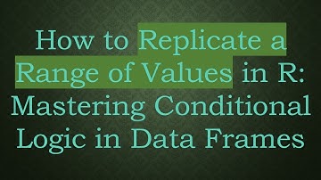 How to Replicate a Range of Values in R: Mastering Conditional Logic in Data Frames