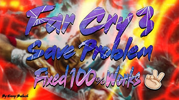 FarCry 3 Save Problem Fixed .... 100% Working Tutorial