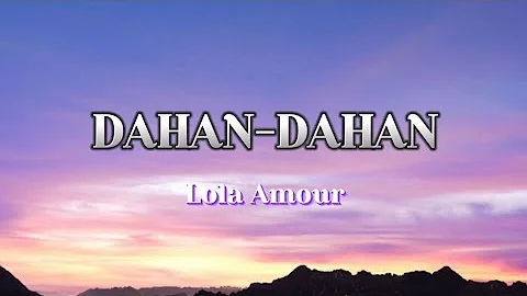 Dahan-Dahan | Lola Amour with Lyrics
