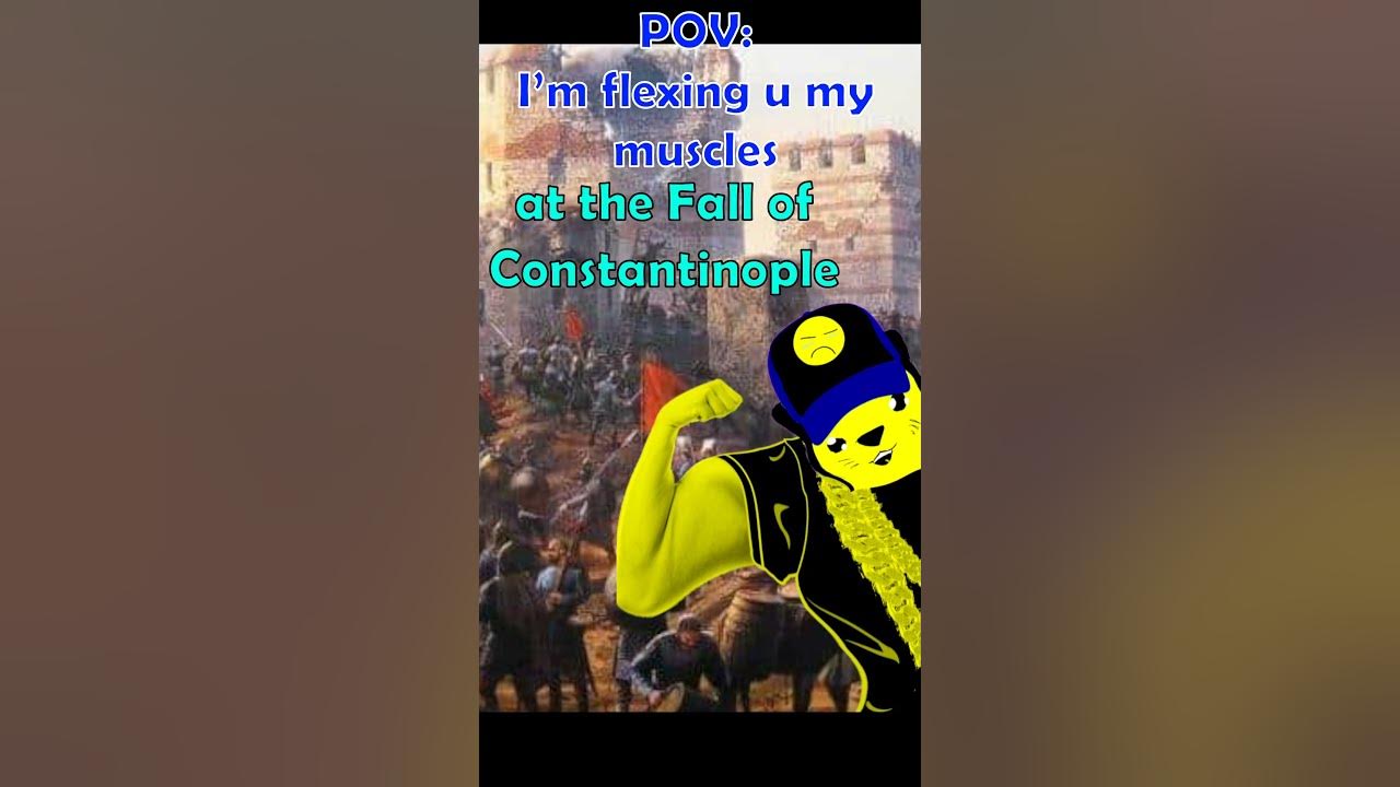 I m Flexing You My Muscles At The Fall Of Constantinople YouTube i-m-flexing-you-my-muscles-at-the-fall-of-constantinople-youtube