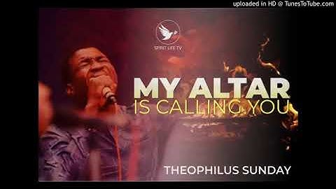 MY ALTAR IS CALLING YOU BY THEOPHILUS SUNDAY