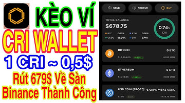 CRI WALLET RÚT 679$ VỀ SÀN BINANCE THÀNH CÔNG 1 CRI ~ 0,5$ QUÁ NGON KÈO VÍ MỚI | Kiếm Tiền