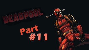 Deadpool Gameplay Walkthrough Part 11 - FULL GAME (PSN/XBox/PC) No Commentary