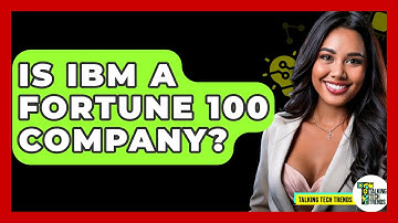 Is IBM A Fortune 100 Company? - Talking Tech Trends