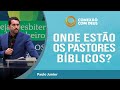 Onde estão os pastores bíblicos? | Conexão com Deus | Pastor Paulo Junior | IPP