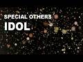 SPECIAL OTHERS - IDOL(Official Video)