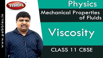 Viscosity : Mechanical Properties of Fluids | Physics | Class 11 | CBSE