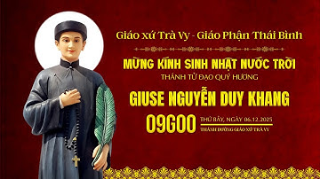 Giáo xứ Trà Vy | Mừng kính sinh nhật Nước Trời Thánh Tử Đạo quý Hương Giuse Nguyễn Duy Khang