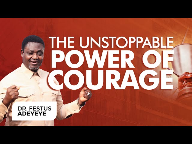 The Unstoppable Power of Courage | Dr. Festus Adeyeye | ALCC Winners House