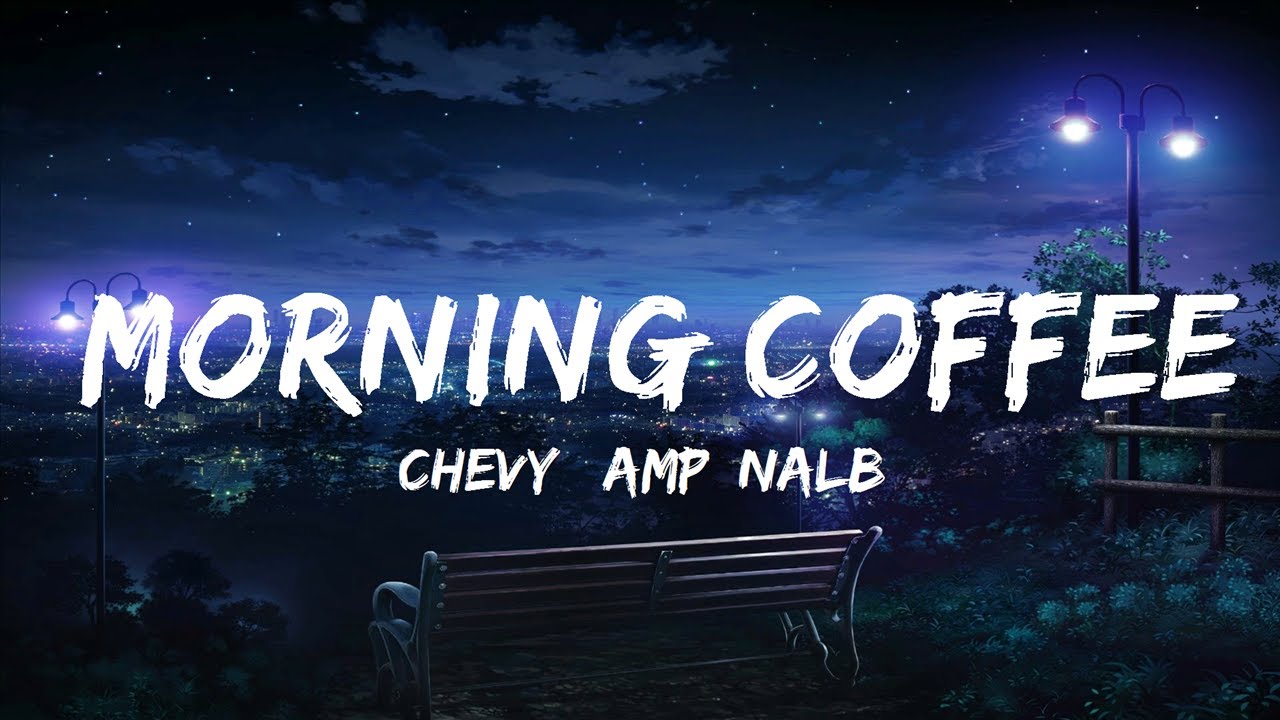 Chevy & Nalba Morning Coffee (Lyrics) BABEL 30mins Feeling your