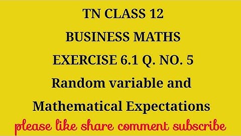 Tn 12 b.m|exe 6.1|q.no.5| state board |Random variable and mathematical expectations|gmrrao maths|