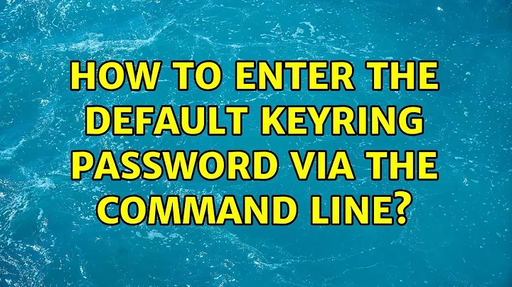 Ubuntu: How to enter the Default Keyring password via the command line? (3 Solutions!!)