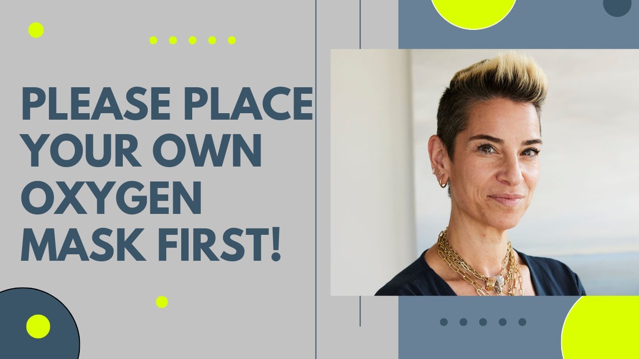 Please place your own oxygen mask first!