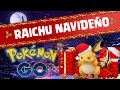 COMO TENER AL RAICHU NAVIDEÑO PARA SIEMPRE POKEMON GO EVOLUCIONANDO A
PIKACHU NAVIDEÑO
