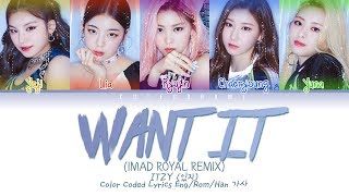 ITZY (있지) - WANT IT (Imad Royal Remix) (Color Coded Lyrics Eng/Rom/Han 가사)