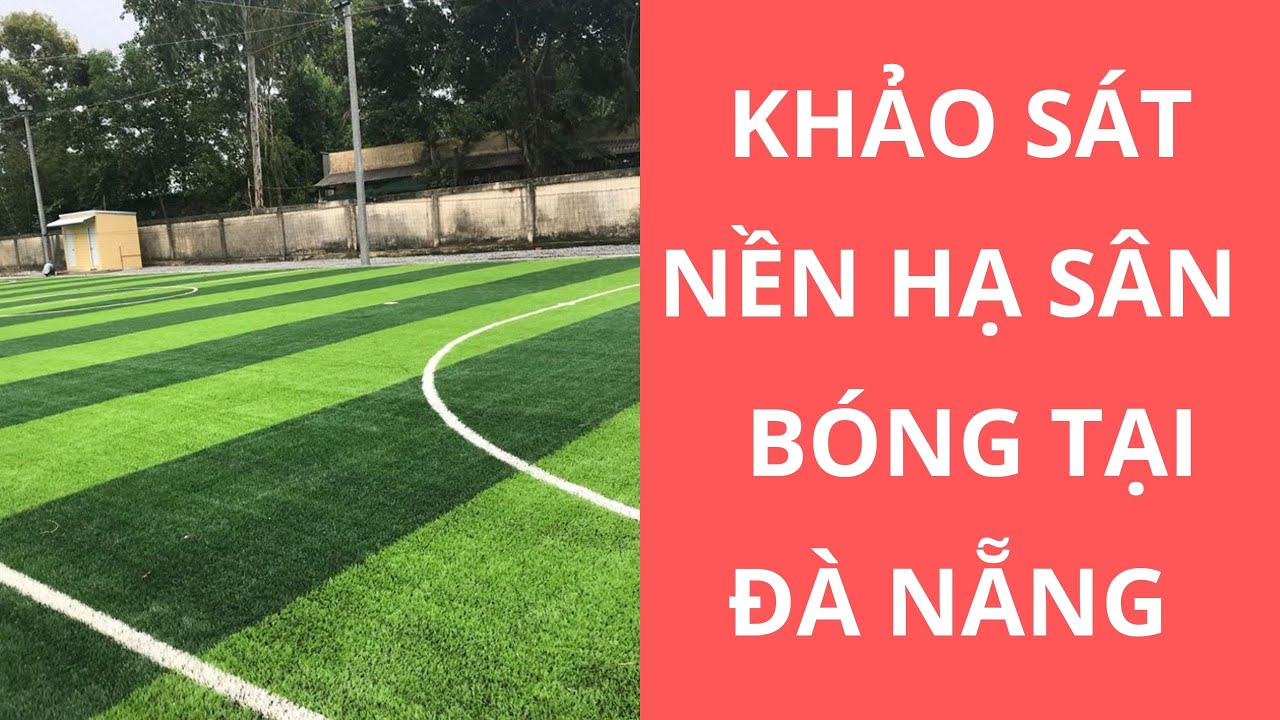 Khảo sát nền hạ sân bóng tại Đà Nẵng