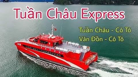 Tàu cao tốc 5 sao TUẦN CHÂU EXPRESS (Tuần Châu-Cô Tô & Vân Đồn-Cô Tô)