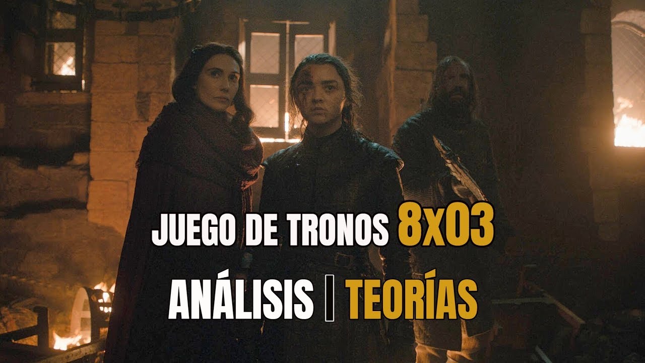 JUEGO DE TRONOS | ANÁLISIS DEL EPISODIO 8X03 | ¡TEORÍAS! - YouTube