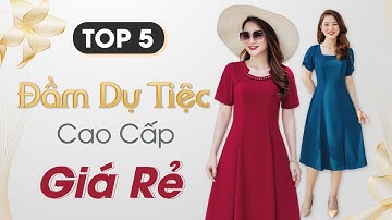 TOP5 Mẫu Đầm Dự Tiệc Cao Cấp Giá Rẻ - Thời Trang Trung Niên U40, U50, U60