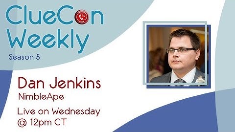 ClueCon Weekly - Dan Jenkins - 3/6/19
